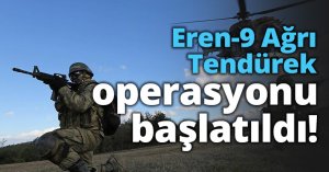 Eren-9 Ağrı Tendürek operasyonu başlatıldı!
