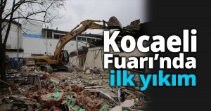 Kocaeli Fuarı’nda ilk yıkım