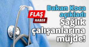 Sağlık çalışanlarına müjde!