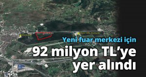 Yeni fuar merkezi için 92 milyon TL’ye yer alındı