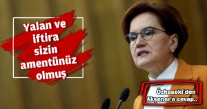 Yalan ve iftira sizin amentünüz olmuş