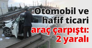 Otomobil ve hafif ticari araç çarpıştı: 2 yaralı