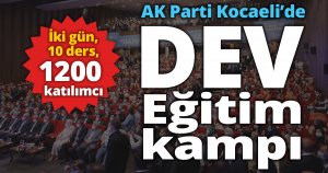 İki gün, 10 ders, 1200 katılımcı AK Parti Kocaeli’de dev eğitim kampı