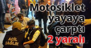Motosiklet yayaya çarptı: 2 yaralı