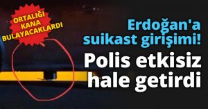 Erdoğan'a suikast girişimi! Polis etkisiz hale getirdi