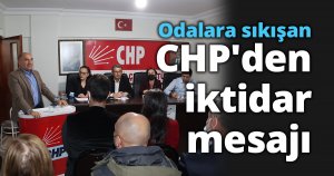 Odalara sıkışan CHP'den iktidar mesajı