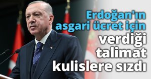 Erdoğan'ın asgari ücret için verdiği talimat kulislere sızdı