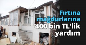 Fırtına mağdurlarına 400 bin TL’lik yardım