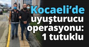 Kocaeli’de uyuşturucu operasyonu: 1 tutuklu