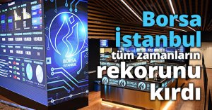 Tarihi zirve: Borsa İstanbul tüm zamanların rekorunu kırdı