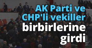 AK Parti ve CHP'li vekiller birbirlerine girdi