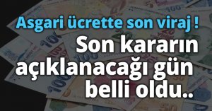 Asgari ücrette son viraj ! Son kararın açıklanacağı gün belli oldu..   