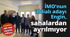 İMO’nun iddialı adayı Engin, sahalardan ayrılmıyor