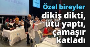 Özel bireyler dikiş dikti, ütü yaptı, çamaşır katladı