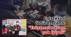  Eniştesini öldüren zanlı: 