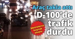 Araç takla attı D-100’de trafik durdu