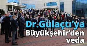 Dr. Şengül Gülaçtı’ya Büyükşehir’den veda