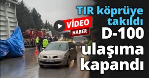TIR köprüye takıldı D-100 ulaşıma kapandı