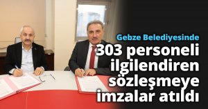 Gebze Belediyesinde 303 personeli ilgilendiren sözleşmeye imzalar atıldı