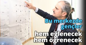 Bu merkezde gençler hem eğlenecek hem öğrenecek