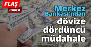 Merkez Bankası'ndan dövize dördüncü müdahale