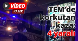 TEM’de korkutan kaza: 4 yaralı
