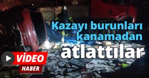 Kazayı burunları kanamadan atlattılar