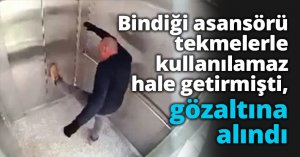 Bindiği asansörü tekmelerle kullanılamaz hale getirmişti, gözaltına alındı