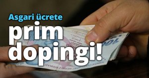 Asgari ücrete prim dopingi! 