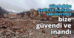 Gündoğdu: Cedit’te mahalle sakinlerimiz bize güvendi ve inandı