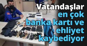 Vatandaşlar en çok banka kartı ve ehliyet kaybediyor
