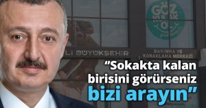 Başkan Büyükakın, ‘’Sokakta kalan birisini görürseniz bizi arayın’’