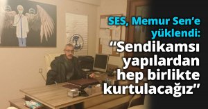 SES, Memur Sen’e yüklendi: “Sendikamsı yapılardan hep birlikte kurtulacağız”