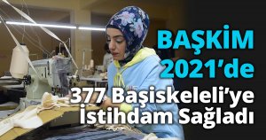 BAŞKİM 2021’de 377 Başiskeleli’ye İstihdam Sağladı   