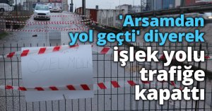 'Arsamdan yol geçti' diyerek işlek yolu trafiğe kapattı