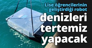  Lise öğrencilerinin geliştirdiği robot denizleri tertemiz yapacak