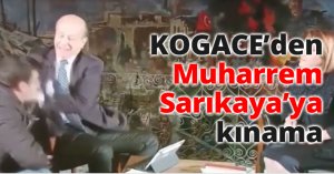 KOGACE’den Muharrem Sarıkaya’ya kınama