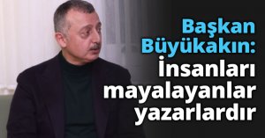 Büyükakın: İnsanları mayalayanlar yazarlardır