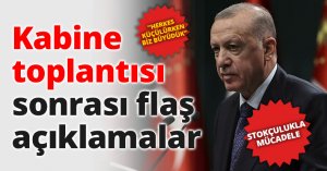 Kabine toplantısı sonrası flaş açıklamalar