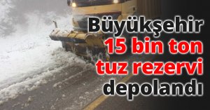 Büyükşehir 15 bin ton tuz rezervi depolandı