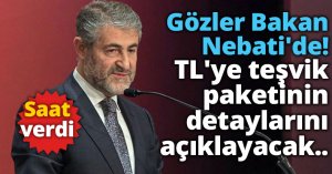 Gözler Bakan Nebati'de!  TL'ye teşvik paketinin detaylarını açıklayacak..