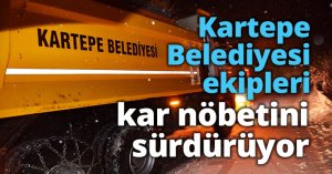 Kartepe Belediyesi ekipleri kar nöbetini sürdürüyor
