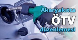 Akaryakıtta ÖTV düzenlemesi