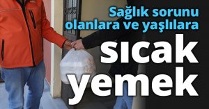 Sağlık sorunu olanlara ve yaşlılara sıcak yemek