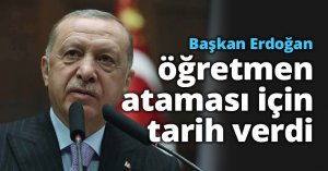 Başkan Erdoğan öğretmen ataması için tarih verdi