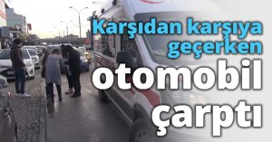 Karşıdan karşıya geçerken otomobil çarptı