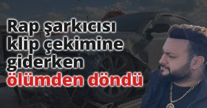 Rap şarkıcısı klip çekimine giderken ölümden döndü