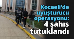 Kocaeli’de uyuşturucu operasyonu: 4 şahıs tutuklandı