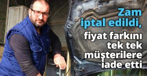 Zam iptal edildi, fiyat farkını tek tek müşterilere iade etti