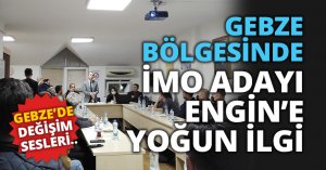 GEBZE BÖLGESİNDE İMO ADAYI ENGİN’E YOĞUN İLGİ